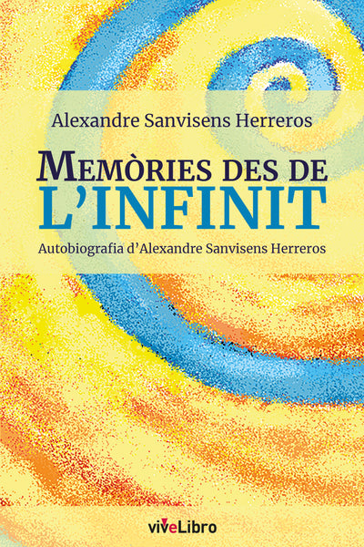 Memòries des de l'infinit. Autobiografia d'Alexandre Sanvisens Herreros