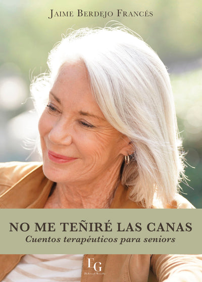 No me teñiré las canas. Cuentos terapéuticos para seniors