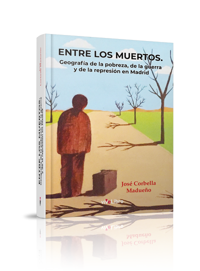 Entre los muertos. Geografía de la pobreza, de la guerra y de la represión en Madrid