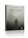 The Road to Oblivion (My Quotidian Ghosts)